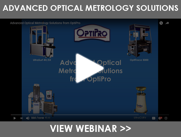 Advanced Optical Metrology Solutions from OptiPro Advanced Optical Metrology Solutions from OptiPro